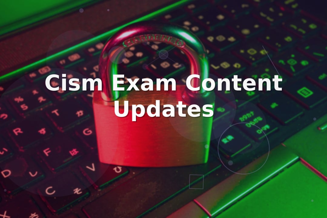 CISM Exam Content Updates